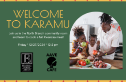 Green, yellow, red background with a photo of two adults and one small child preparing food. Welcome to Karamu! Come learn to cook a Kwanzaa meal together December 27th at noon.