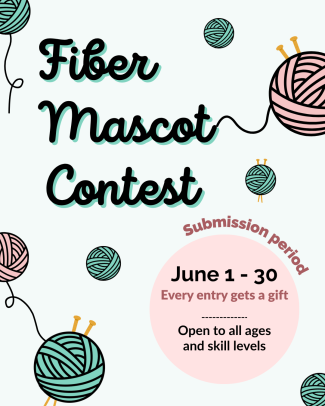 Illustration of various balls of yarn and knitting needles with text reads Fiber Mascot Contest, submission period June 1 to June 30, open to all ages and skill levels, and every entry gets a gift.